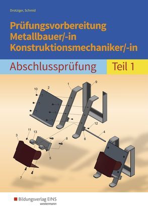 Prüfungsvorbereitung Metallbauer/-in Konstruktionsmechaniker/-in von Drotziger,  Klaus, Schmid,  Klaus
