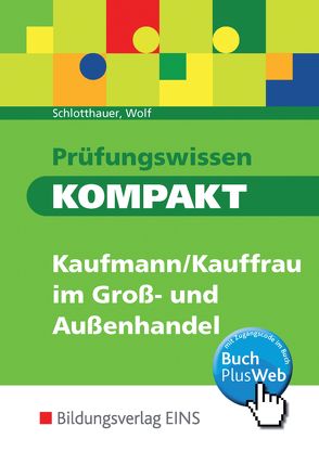 Prüfungswissen kompakt / Prüfungswissen KOMPAKT – Kaufmann/Kauffrau im Groß- und Außenhandel von Schlotthauer,  Hans, Wolf,  Christine