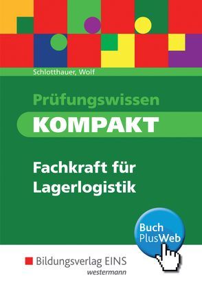 Prüfungswissen kompakt / Prüfungswissen kompakt – Fachkraft für Lagerlogistik von Schlotthauer,  Hans, Wolf,  Christine