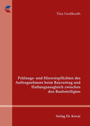 Prüfungs- und Hinweispflichten des Auftragnehmers beim Bauvertrag und Haftungsausgleich zwischen den Baubeteiligten von Großkurth,  Tina