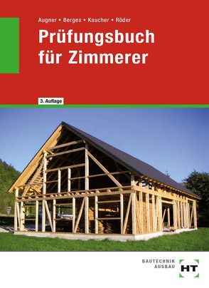 Prüfungsbuch für Zimmerer von Amann,  Martin, Augner,  Stefan, Berges,  Axel, Kaucher,  Mario, Röder,  Lutz