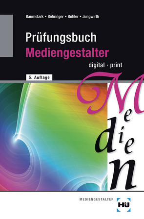Prüfungsbuch Mediengestalter von Baumstark,  Armin, Böhringer,  Joachim, Bühler,  Peter, Jungwirth,  Franz