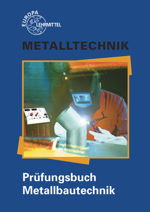 Prüfungsbuch Metallbautechnik von Ignatowitz,  Eckhard, Köhler,  Frank, Pahl,  Hans-Joachim, Weingartner,  Alfred, Weinstock,  Hans-Martin