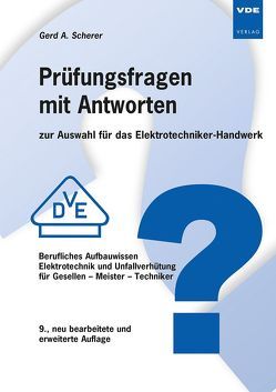 Prüfungsfragen mit Antworten zur Auswahl für das Elektrotechniker-Handwerk von Scherer,  Gerd A.