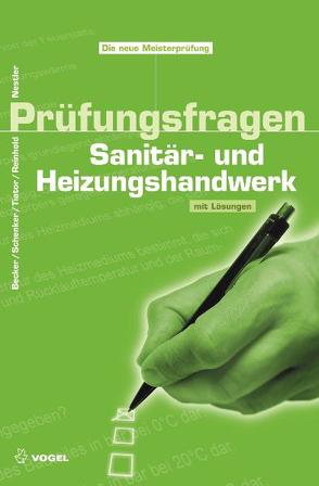 Prüfungsfragen Sanitär- und Heizungshandwerk von Becker,  Anette, Nestler,  Roland, Reinhold,  Christian, Schenker,  Maik, Tiator,  Ingolf