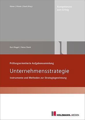 Prüfungsorientierte Aufgabensammlung „Unternehmensstrategie“ von Nagel,  Kurt, Stark,  Dr. Heinz