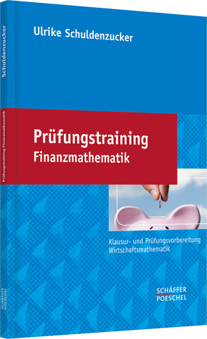 Prüfungstraining Finanzmathematik von Schuldenzucker,  Ulrike