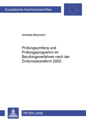 Prüfungsumfang und Prüfungsprogramm im Berufungsverfahren nach der Zivilprozessreform 2002 von Baumann,  Andreas