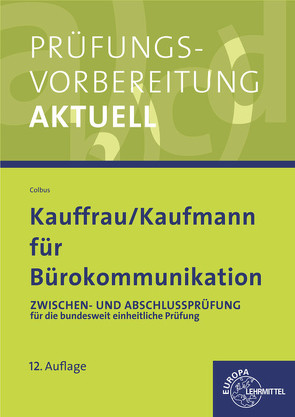 Prüfungsvorbereitung aktuell für Kauffrau/ Kaufmann für Bürokommunikation von Colbus,  Gerhard