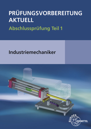 Prüfungsvorbereitung aktuell – Industriemechaniker/-in von Liedl,  Jakob, Metz,  Wilfried, Pawlitschko,  Rudi