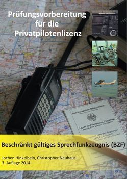 Prüfungsvorbereitung für die Privatpilotenlizenz / Beschränkt gültiges Sprechfunkzeugnis (BZF) von Hinkelbein,  Jochen, Neuhaus,  Christopher