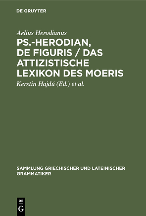 Ps.-Herodian, De figuris / Das attizistische Lexikon des Moeris von Hajdú,  Kerstin, Hansen,  Dirk U, Herodianus,  Aelius