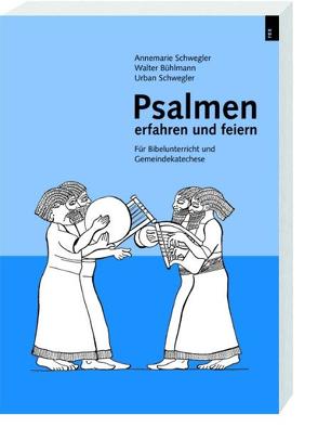 Psalmen erfahren und feiern von Bühlmann,  Walter, Egger,  Christine, Schwegler,  Annemarie