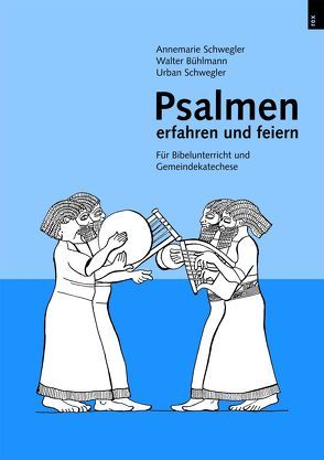 Psalmen erfahren und feiern von Bühlmann,  Walter, Schwegler,  Annemarie, Schwegler,  Urban
