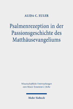 Psalmenrezeption in der Passionsgeschichte des Matthäusevangeliums von Euler,  Alida C.