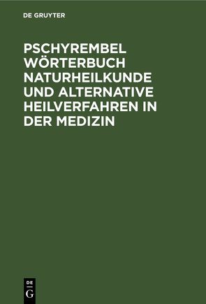 Pschyrembel Wörterbuch Naturheilkunde und alternative Heilverfahren in der Medizin von Hildebrandt,  Helmut