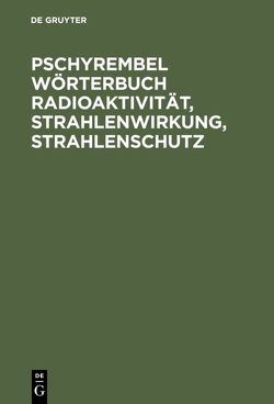 Pschyrembel Wörterbuch Radioaktivität, Strahlenwirkung, Strahlenschutz von Zink,  Christoph