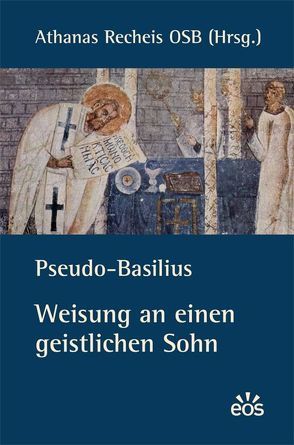 Pseudo-Basilius – Weisung an einen geistlichen Sohn von Puzicha,  Michaela, Recheis,  Athanas