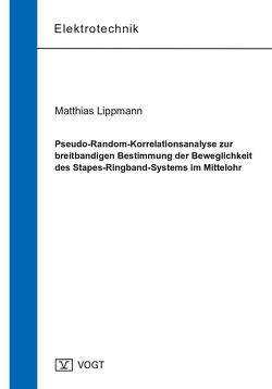 Pseudo-Random-Korrelationsanalyse zur breitbandigen Bestimmung der Beweglichkeit des Stapes-Ringband-Systems im Mittelohr von Lippmann,  Matthias