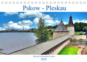 Pskow-Pleskau – Kleinod im Norden Russlands (Tischkalender 2022 DIN A5 quer) von von Loewis of Menar,  Henning