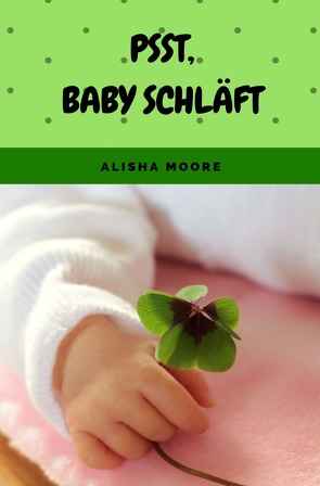 Psst, Baby schläft von Moore,  Alisha