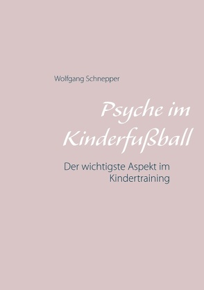 Psyche im Kinderfußball von Schnepper,  Wolfgang