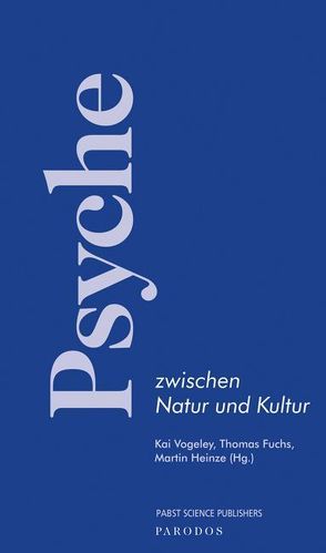 Psyche zwischen Natur und Kultur von Fuchs,  Thomas, Heinze,  Martin, Vogeley,  Kai