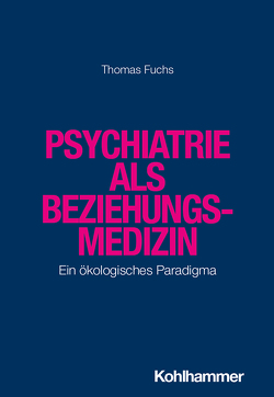 Psychiatrie als Beziehungsmedizin von Fuchs,  Thomas