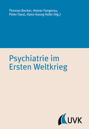 Psychiatrie im Ersten Weltkrieg von Becker,  Thomas, Fangerau,  Heiner, Fassl,  Peter, Hofer,  Hans-Georg