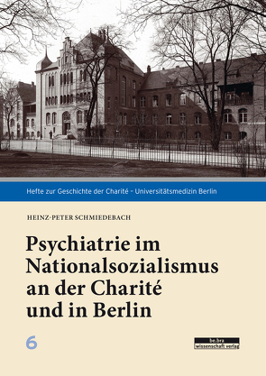 Psychiatrie im Nationalsozialismus an der Charité und in Berlin von Schmiedebach,  Heinz-Peter