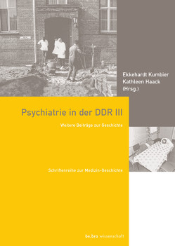 Psychiatrie in der DDR III von Haack,  Kathleen, Kumbier,  Ekkehardt