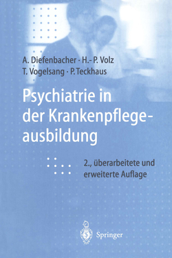 Psychiatrie in der Krankenpflegeausbildung von Diefenbacher,  Albert, Teckhaus,  Peter, Vogelsang,  Thomas, Volz,  Hans-Peter