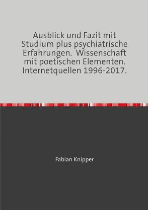 Psychiatrie, Metaphysik mit wissenschaftlichen und poetischen Modulen. Hauptwerk. 1998-2017. von Knipper,  Fabian