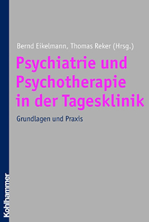 Psychiatrie und Psychotherapie der Tagesklinik von Eikelmann,  Bernd, Reker,  Thomas