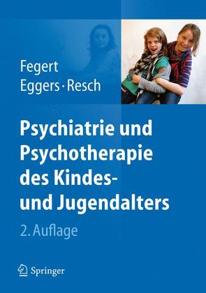 Psychiatrie und Psychotherapie des Kindes- und Jugendalters von Eggers,  Christian, Fegert,  Jörg M, Resch,  Franz