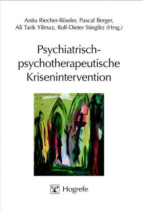 Psychiatrisch-psychotherapeutische Krisenintervention von Berger,  Pascal, Riecher-Rössler,  Anita, Stieglitz,  Rolf-Dieter, Yilmaz,  Ali Tarik