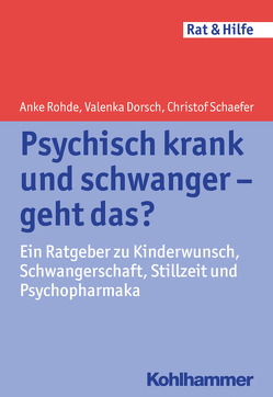 Psychisch krank und schwanger – geht das? von Dorsch,  Valenka, Rohde,  Anke, Schaefer,  Christof