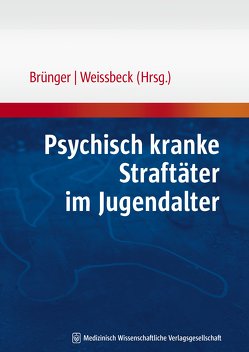 Psychisch kranke Straftäter im Jugendalter von Brünger,  Michael, Weissbeck,  Wolfgang