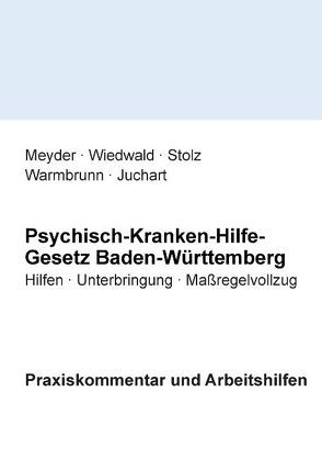 Psychisch-Kranken-Hilfe-Gesetz Baden-Württemberg von Juchart,  Klaus, Meyder,  Julia, Stolz,  Konrad, Warmbrunn,  Johannes, Wiedwald,  Achim