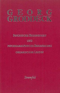 Psychische Bedingtheit und psychoanalytische Behandlung organischer Leiden von Groddeck,  Georg
