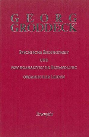 Psychische Bedingtheit und psychoanalytische Behandlung organischer Leiden von Groddeck,  Georg