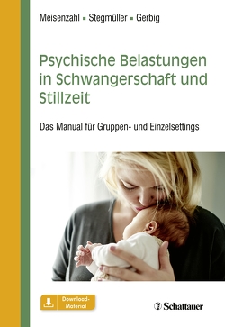 Psychische Belastungen in Schwangerschaft und Stillzeit von Gerbig,  Nicole, Meisenzahl,  Eva, Stegmüller,  Veronika