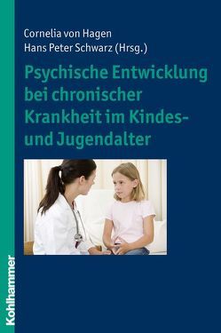 Psychische Entwicklung bei chronischer Krankheit im Kindes- und Jugendalter von Schwarz,  Hans-Peter, von Hagen,  Cornelia