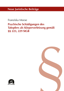 Psychische Schädigungen des Tatopfers als Körperverletzung gemäß §§ 223, 229 StGB von Meese,  Franziska