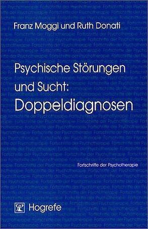 Psychische Störungen und Sucht: Doppeldiagnosen von Donati,  Ruth, Moggi,  Franz