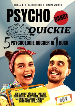 PSYCHO QUICKIE – 5 Psychologie Bücher in 1 Buch (Band 1) – Achtsamkeit für dich – Inneres Kind heilen – Selbstliebe lernen – Selbstbewusstsein stärken – Emotionale Intelligenz von Adler,  Linda, Fischer,  Patrick, Wagner,  Simone