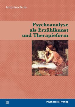 Psychoanalyse als Erzählkunst und Therapieform von Ferro,  Antonino, Laermann,  Klaus