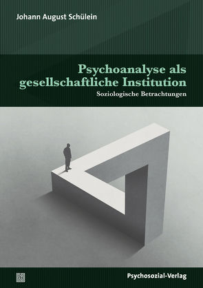Psychoanalyse als gesellschaftliche Institution von Schülein,  Johann August