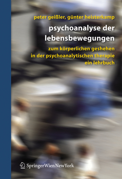 Psychoanalyse der Lebensbewegungen von Geissler,  Peter, Heisterkamp,  Günter
