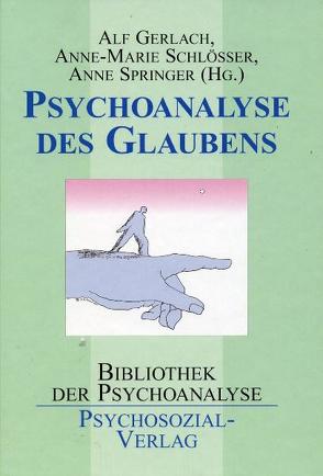 Psychoanalyse des Glaubens von Gerlach,  Alf, Schlösser,  Anne-Marie, Springer,  Anne